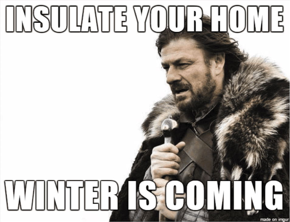 Insulate your home, winter is coming